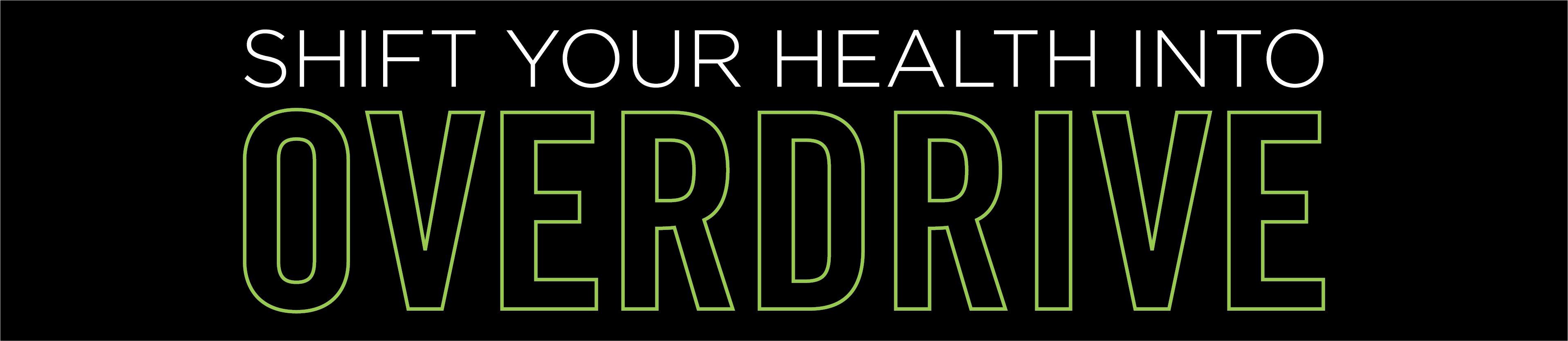 Shift your health into overdrive