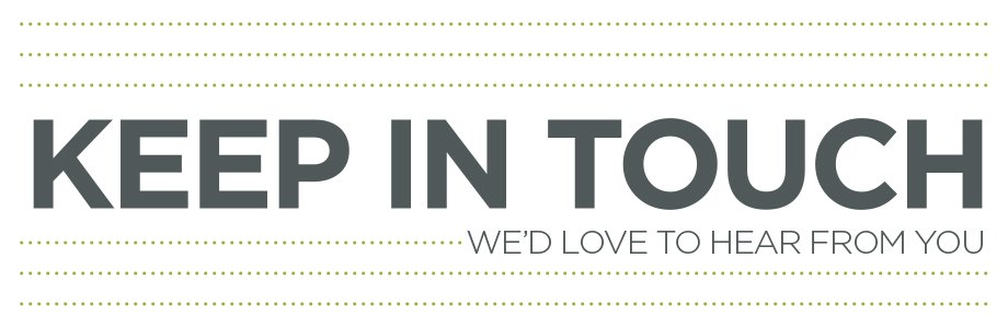 Keep in Touch We'd Love to Hear From You