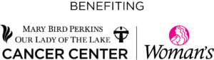 Benefiting Mary Bird Perkins - Our Lady of the Lake and Woman's Hospital