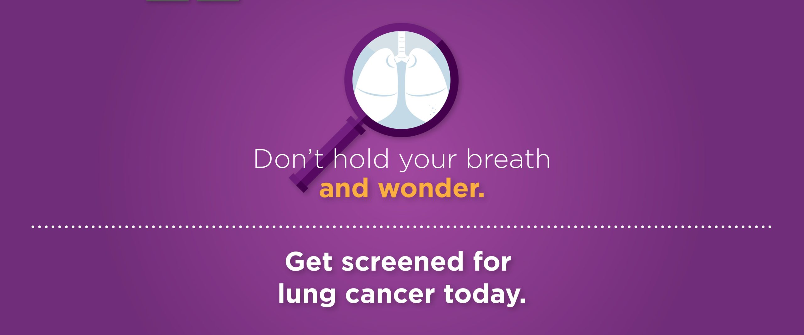 Don't hold your breath and wonder., Ge screened for lung cancer today